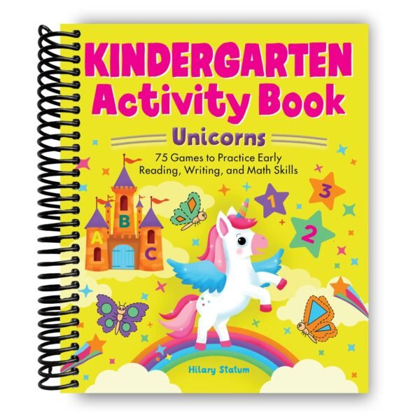 Kindergarten Activity Book Unicorns: 75 Games to Practice Early Reading, Writing, and Math Skills (school skills activity books) [Spiral-bound] Hilary Statum
