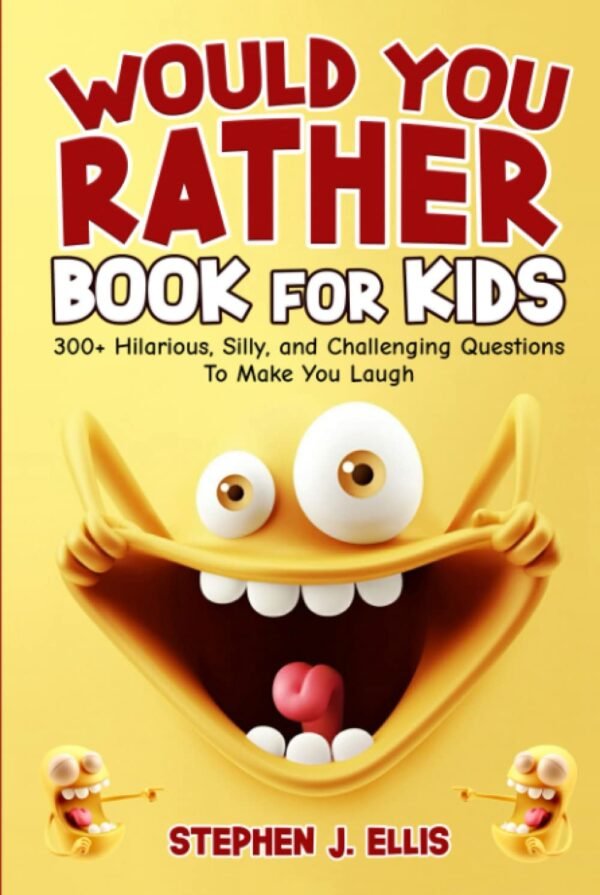 Would You Rather Book For Kids - 300+ Hilarious, Silly, and Challenging Questions To Make You Laugh (Funny Jokes and Activities - Ages 7-13)