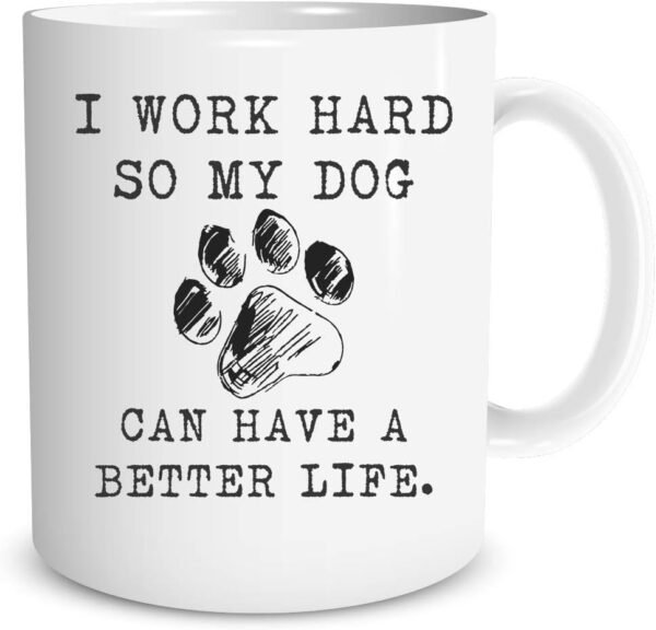 Funnwear I Work Hard So My Dog Can Have a Better Life 11oz Ceramic Coffee Mug - Gift for Dog Lover Women Funny Dog Mug - Gift for Dog Mom Dog Dad