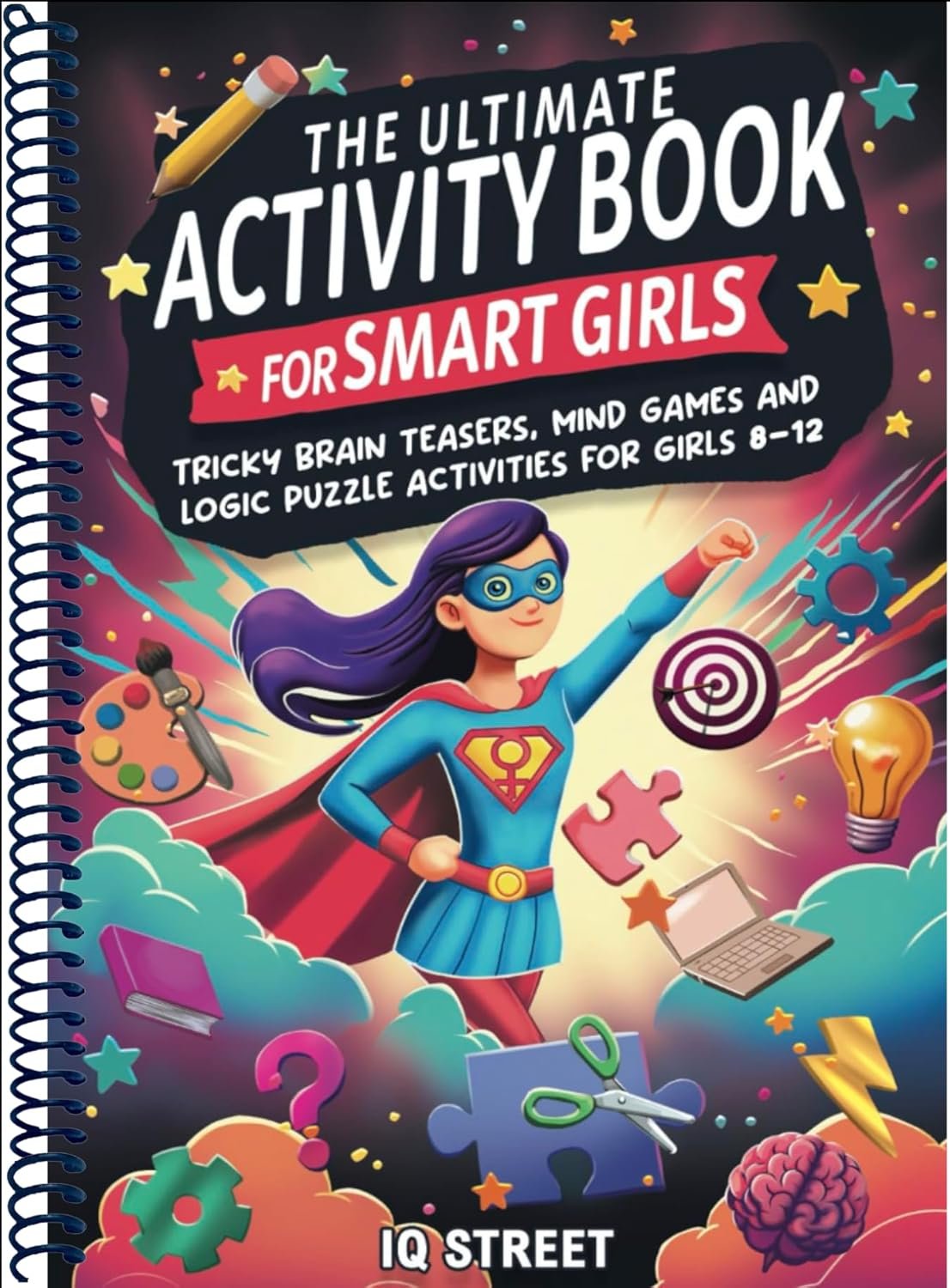The Ultimate Activity Book for Smart Girls: Tricky Brain Teasers, Mind Games and Logic Puzzle Activities for Girls 8-12 (Activity Books for Kids)