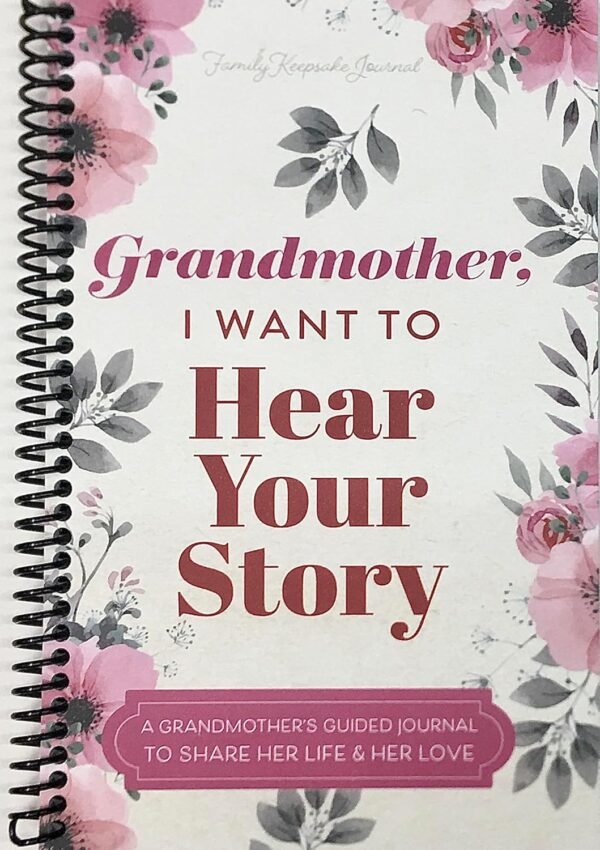 Grandmother, I Want to Hear Your Story: A Grandmother's Guided Journal to Share Her Life and Her Love (Hear Your Story Books)