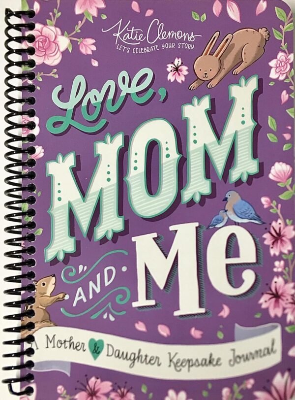 Love, Mom and Me: Simple Ways to Stay Connected: A Guided Mother and Daughter Journal