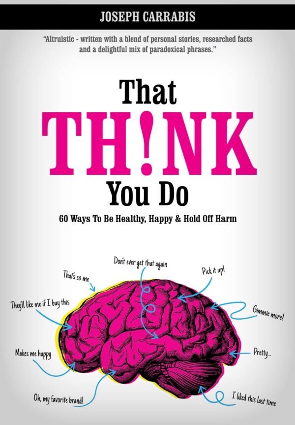 That Think You Do: 60 Ways To Be Healthy, Happy & Hold Off Harm