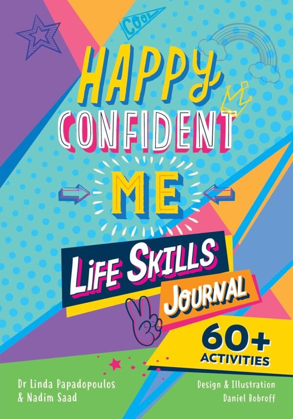 Happy Confident Me: Life Skills Journal: developing children’s self-esteem, optimism, resilience & mindfulness through 60 fun and engaging activities